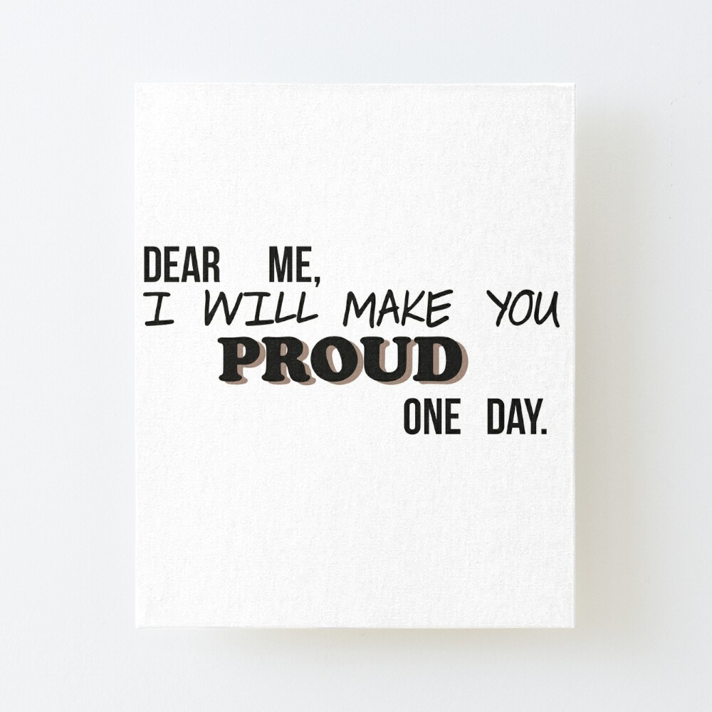 Dear Me I Will Make You Proud Motivation Quote Art Board Print By Badrmh Redbubble