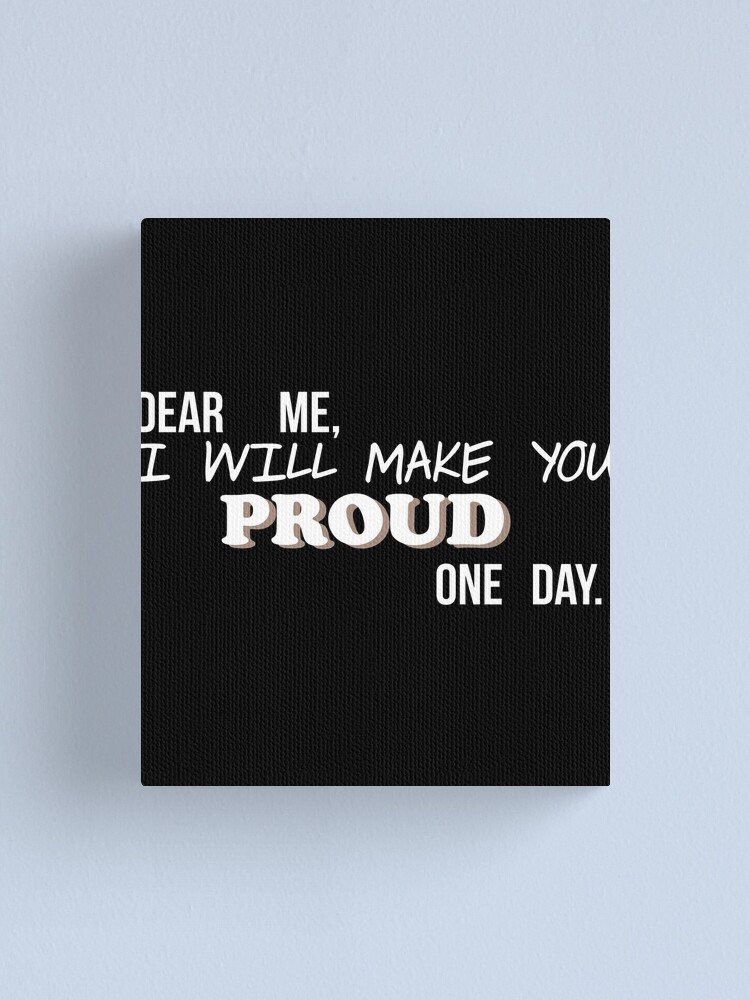 Dear Me I Will Make You Proud Motivation Quote Cute Gift Canvas Print By Badrmh Redbubble