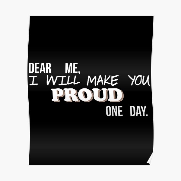 Dear Me I Will Make You Proud Motivation Quote Cute Gift Poster For Sale By Badrmh Redbubble