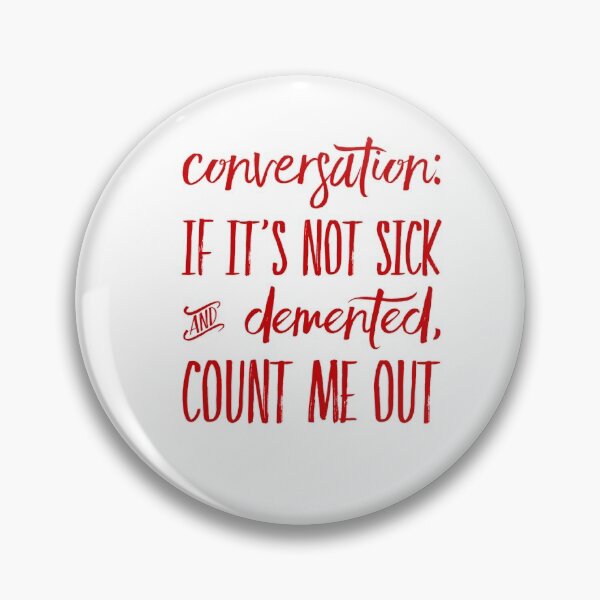 Item preview, Conversation:  If It's Not Sick And Demented, Count Me Out designed and sold by OfferHeat.