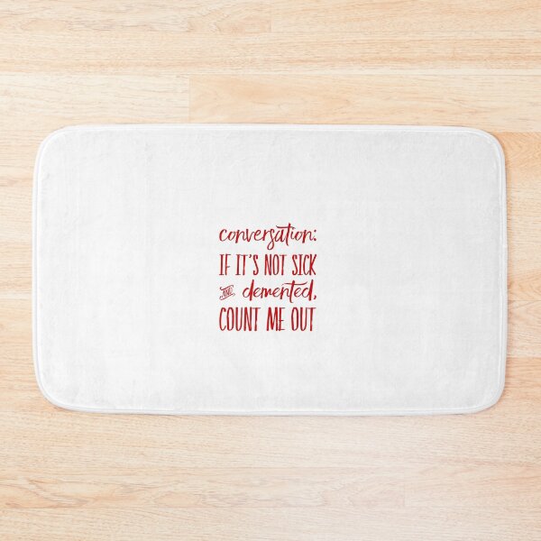 Item preview, Conversation:  If It's Not Sick And Demented, Count Me Out designed and sold by OfferHeat.