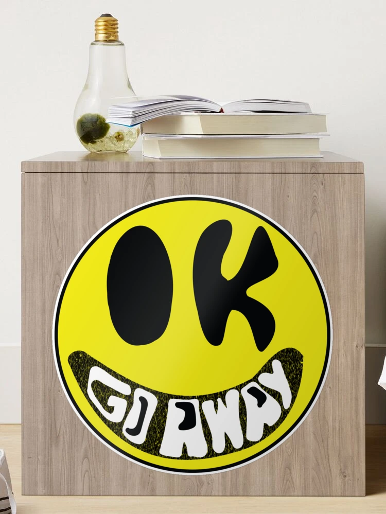 Ok Go Away Sarcastic Smiling Face