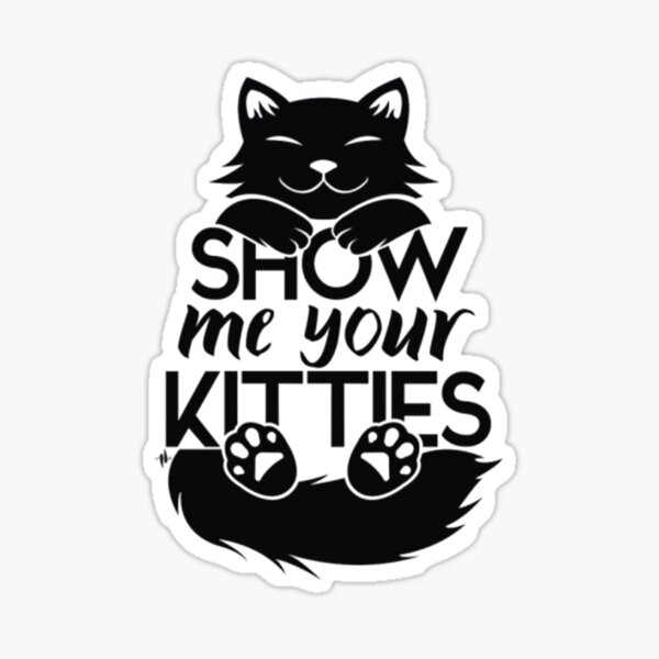 Show Me Your Kitties Stickers Redbubble