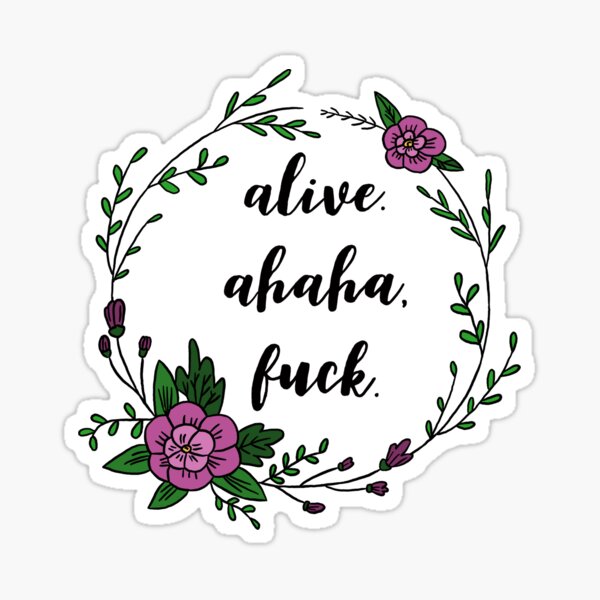 Alive Ahaha Fuck Sticker For Sale By Hannahmariia Redbubble