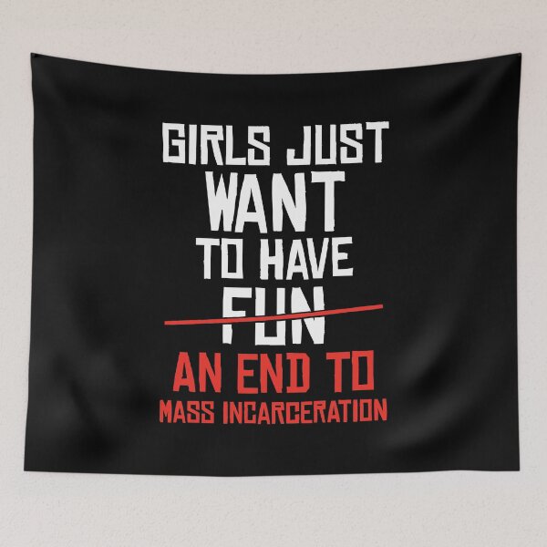Item preview, Girls Just Want to End Mass Incarceration Prison Reform graphic designed and sold by jakehughes2015.