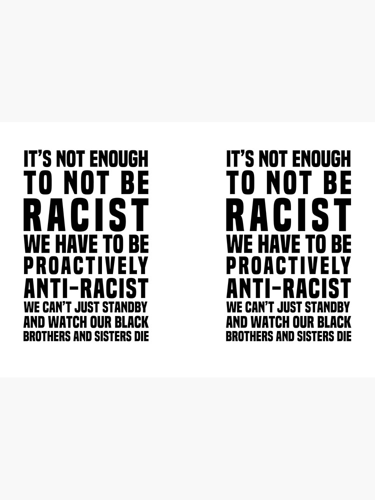 It’s Not Enough To Not Be Racist by PrettyStrong