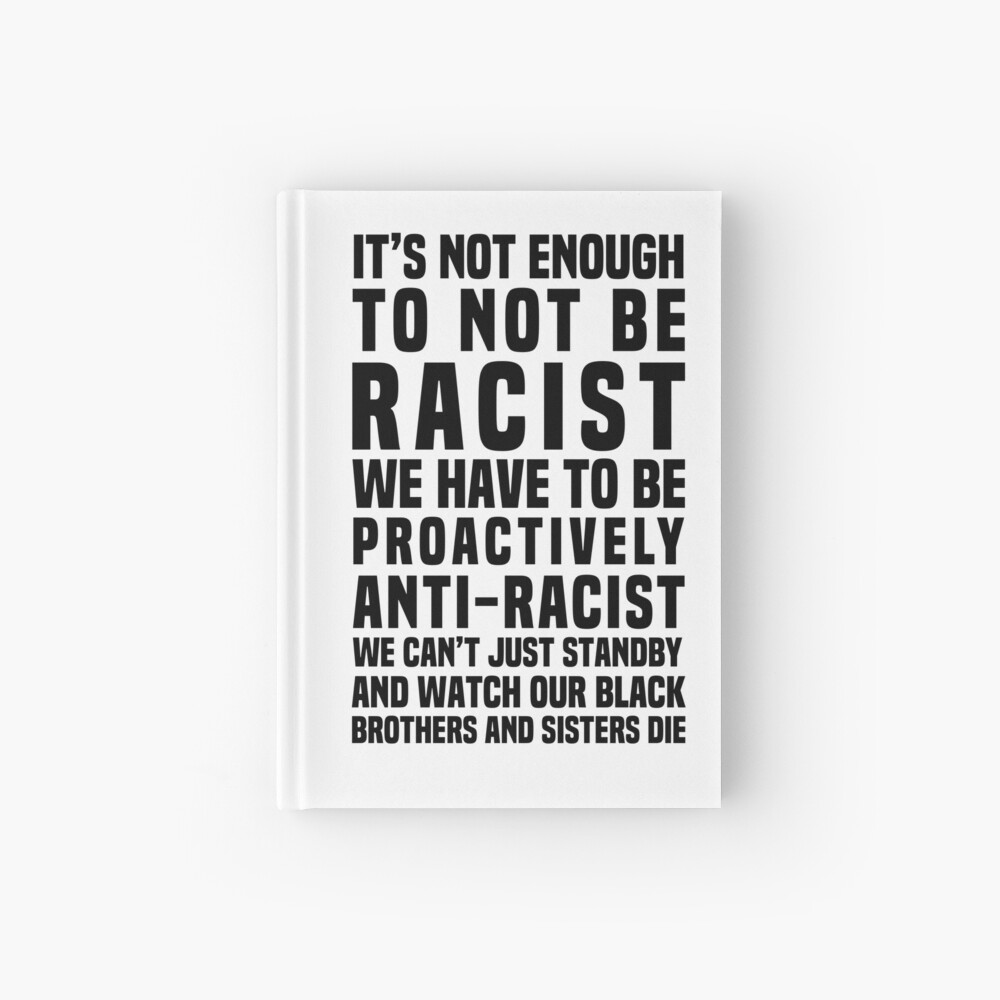 It’s Not Enough To Not Be Racist Hardcover Journal