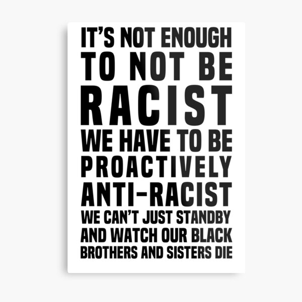 It’s Not Enough To Not Be Racist Metal Print