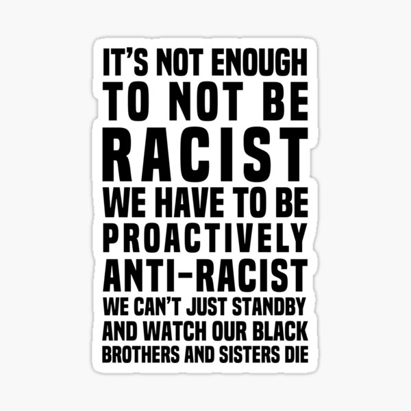 It’s Not Enough To Not Be Racist Sticker