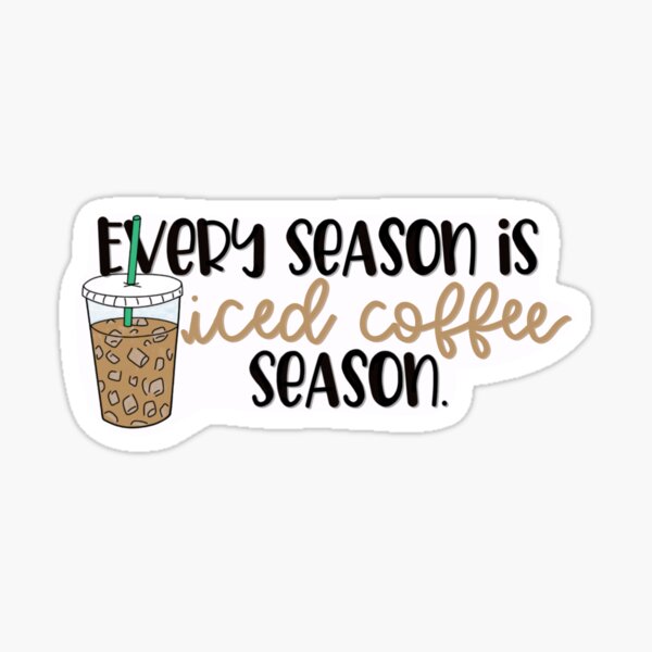 Item preview, Every Season is Iced Coffee Season designed and sold by Sarinajo4.