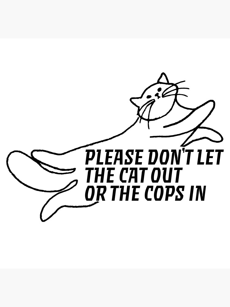 please-don-t-let-the-cat-out-or-the-cops-in-poster-by-rachelleclair