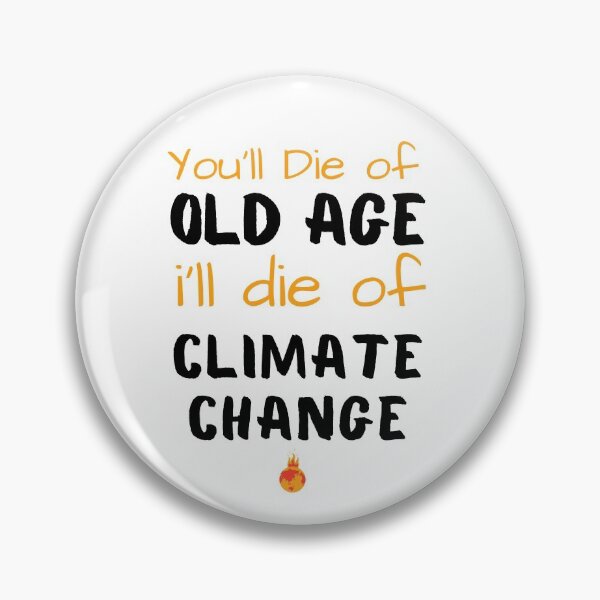 Item preview, You'll die of old age i'll die of climate change designed and sold by Artwork-Station.