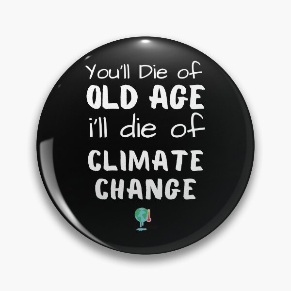 Item preview, You'll die of old age i'll die of climate change  designed and sold by Artwork-Station.
