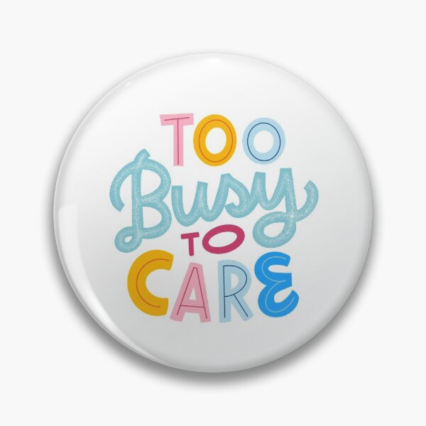 Item preview, Too busy to care designed and sold by marysiry.