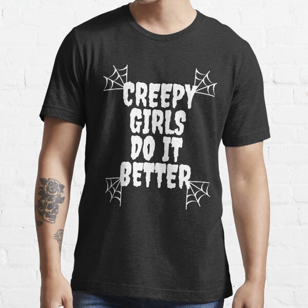 "Creepy Girls Do It Better Gothic gift" Tshirt by LunaMay