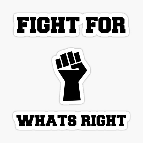 Fight For Whats Right Stickers | Redbubble