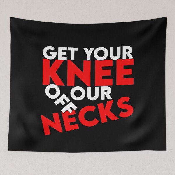 Item preview, get your knee off our necks designed and sold by YouHappyMyHappy.