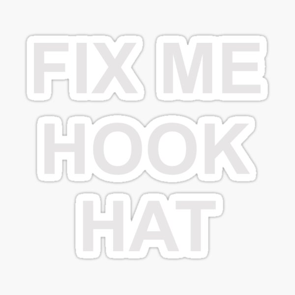 "FIX ME HOOK HAT" Sticker for Sale by Technicalogical Redbubble