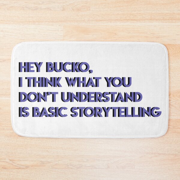 Item preview, hey bucko, i think what you don't understand is basic storytelling designed and sold by wishicouldgetausername.