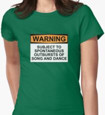 WARNING: SUBJECT TO SPONTANEOUS OUTBURSTS OF SONG AND DANCE Women's Fitted T-Shirt