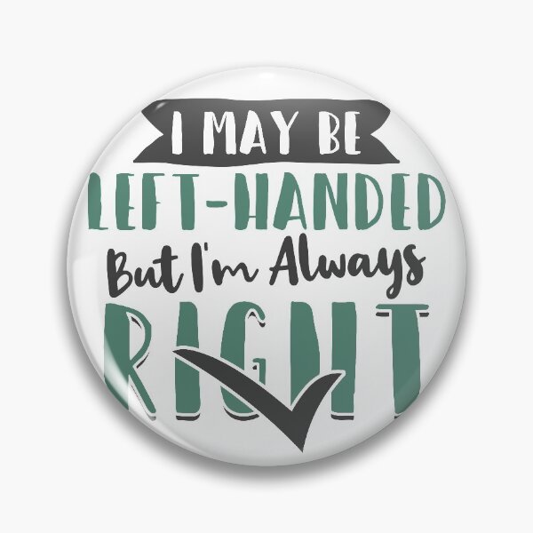 Item preview, I May Be Left-Handed, But I'm Always Right designed and sold by giftsbyminuet.