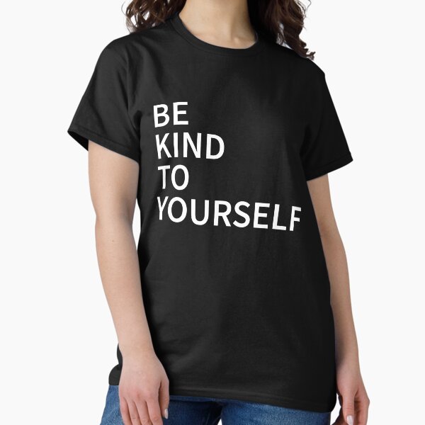 Item preview, Be Kind To Yourself shirt  designed and sold by elderberry.