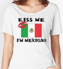 Kiss Me I'm Mexican Women's Relaxed Fit T-Shirt