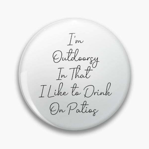 Item preview, I'm Outdoorsy In That I Like to Drink on Patios designed and sold by Djalane.