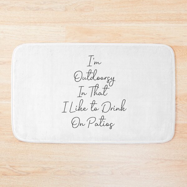 Item preview, I'm Outdoorsy In That I Like to Drink on Patios designed and sold by Djalane.