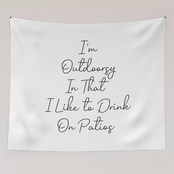 Item preview, I'm Outdoorsy In That I Like to Drink on Patios designed and sold by Djalane.