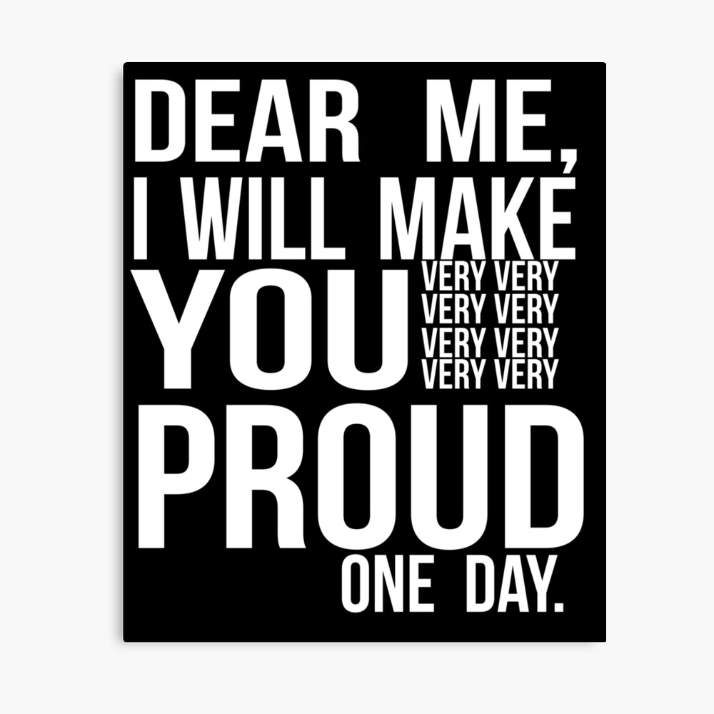 Dear Me I Will Make You Proud Motivation Quote Cute Gift Poster By Badrmh Redbubble