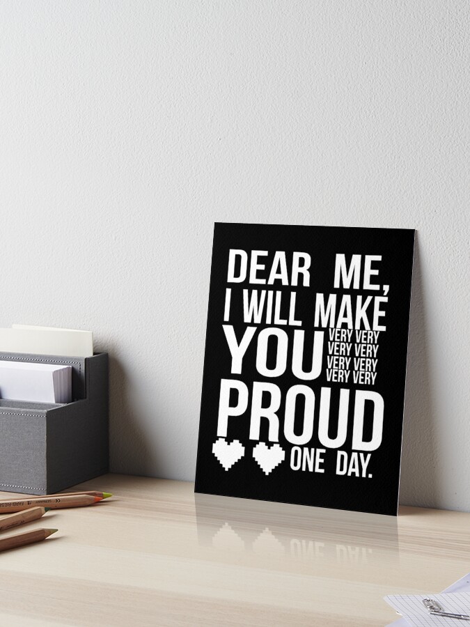 Dear Me I Will Make You Proud Motivation Quote Cute Gift Art Board Print By Badrmh Redbubble
