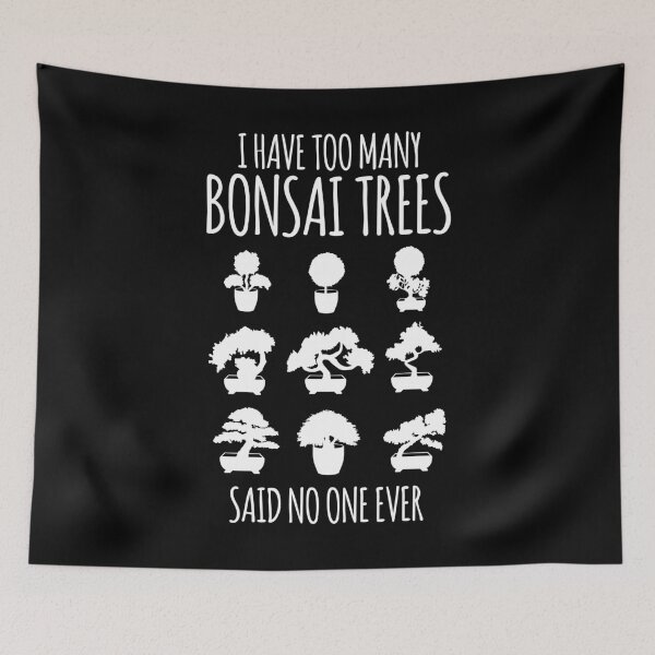 Item preview, I Have Too Many Bonsai Trees Said No One Ever Gift designed and sold by haselshirt.