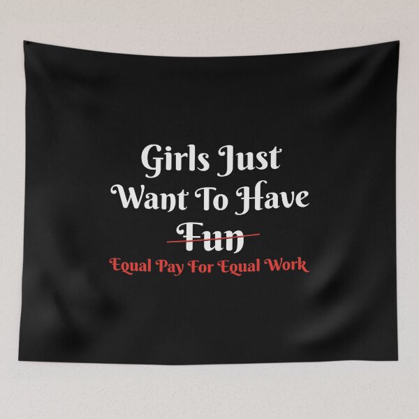 Item preview, Girls Just Want to Have Equal Pay for Equal Work Feminism print designed and sold by jakehughes2015.