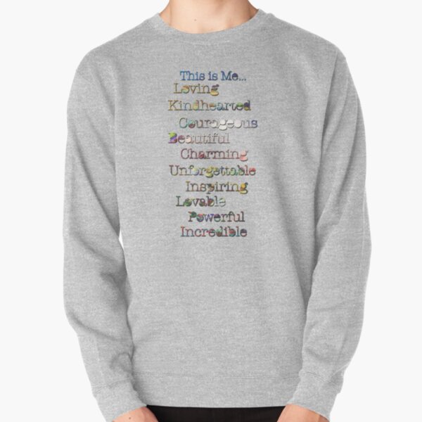 This is me.. Loving, kindhearted, courageous, beautiful, charming, unforgettable, inspiring, lovable, powerful, incredible in gold tone colors Pullover Sweatshirt