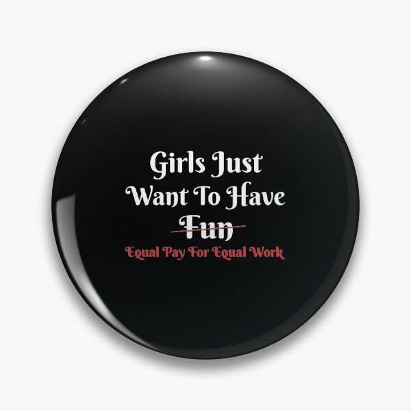 Item preview, Girls Just Want to Have Equal Pay for Equal Work Feminism print designed and sold by jakehughes2015.