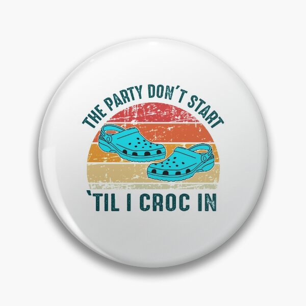 Item preview, The Party Dont Start Til I Croc In designed and sold by dreamy11.