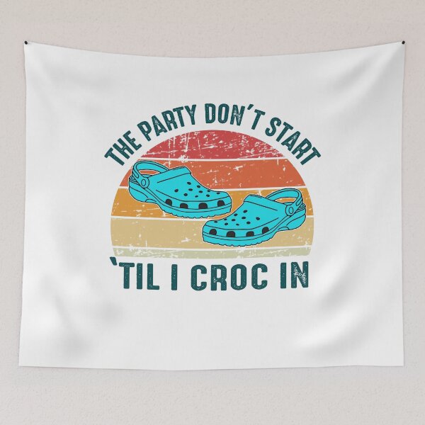 Item preview, The Party Dont Start Til I Croc In designed and sold by dreamy11.