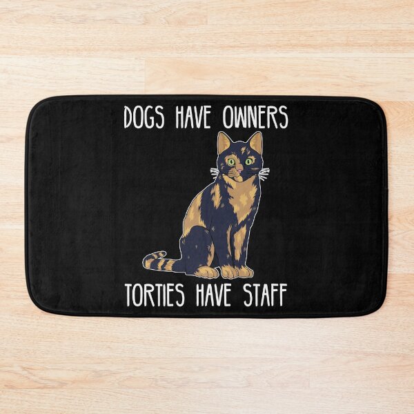 Item preview, Dogs Have Owners, Torties Have Staff Tortie Cat Lover product designed and sold by jakehughes2015.