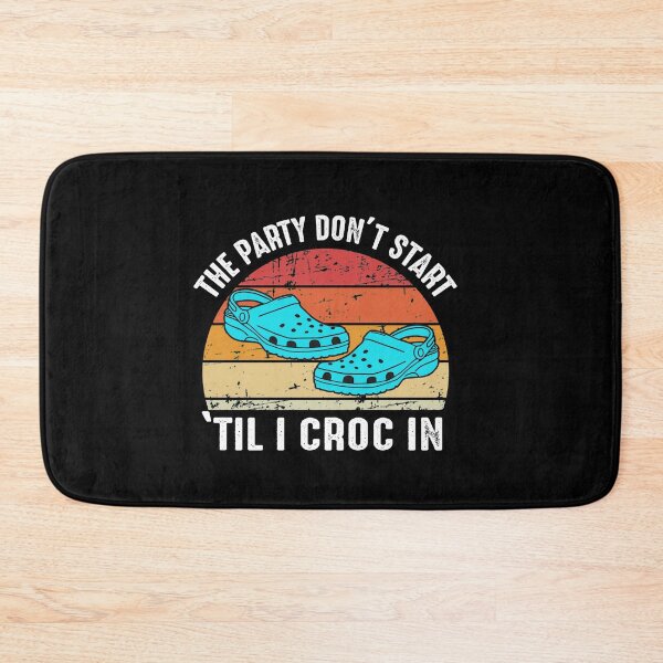 Item preview, The Party Don't Start 'Til I Croc In designed and sold by dreamy11.