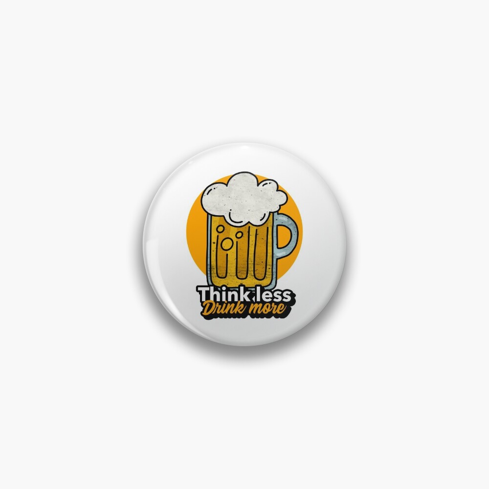Discover Think less drink more Pin