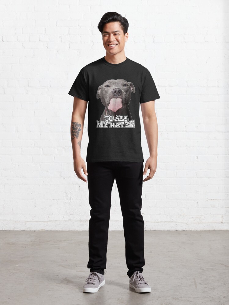 Alternate view of To All My Haters Pitbull Dog Classic T-Shirt