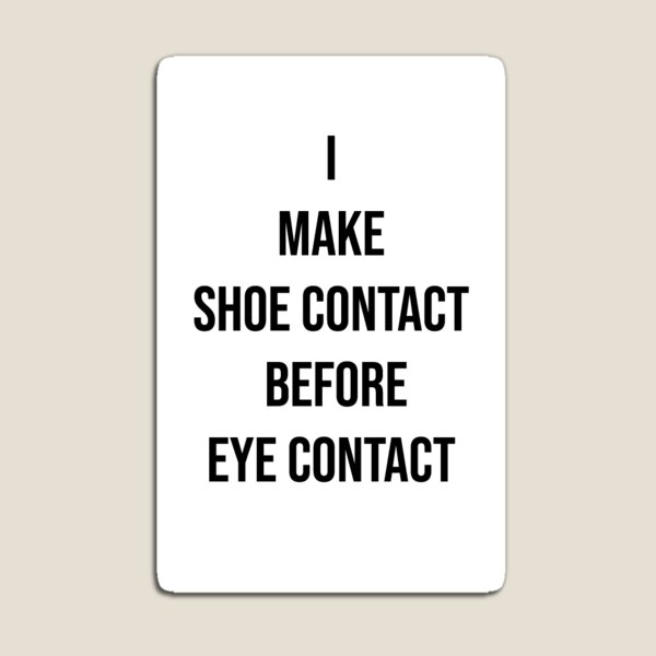 SHOE CONTACT OVER EYE CONTACT  Magnet