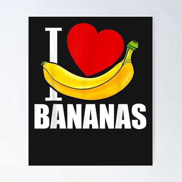 I Love Bananas - Funny Banana  Poster for Sale by MihailRailean