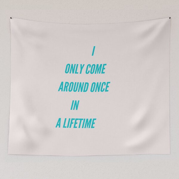 Item preview, I Only Come Around Once In A Lifetime designed and sold by SolSel ⭐⭐⭐⭐⭐.