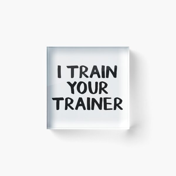 Item preview, I train your trainer designed and sold by allthetees.