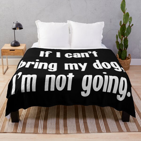 Item preview, If I Can't Bring My Dog, I'm Not Going designed and sold by Good-Looking Corpse.