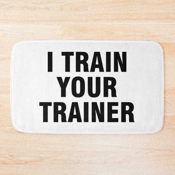 Item preview, I train your trainer designed and sold by allthetees.