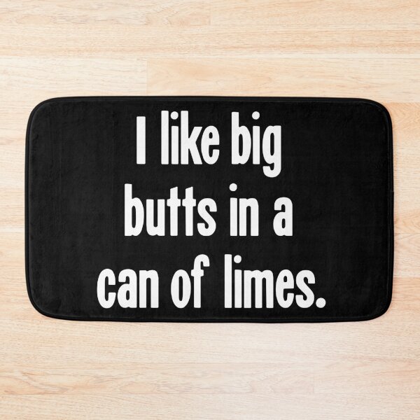Item preview, I Like Big Butts In A Can Of Limes designed and sold by Good-Looking Corpse.