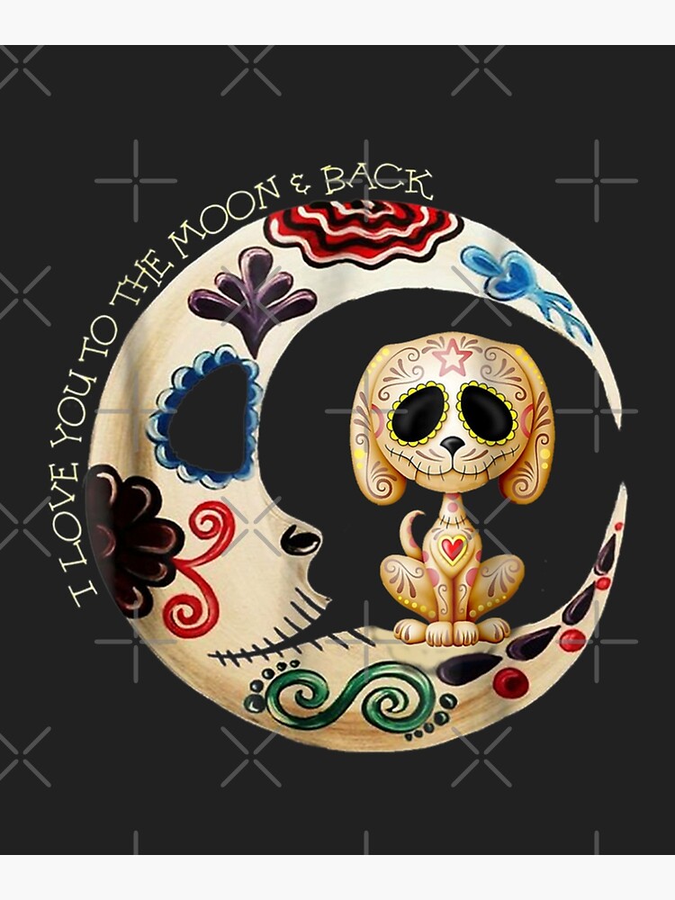 Moon Dog Sugar Skull Love You To The Moon & Back Halloween Moon Dog Sugar Skull Love You To The Moon & Back Halloween